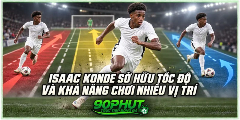Isaac Konde sở hữu tốc độ và khả năng chơi nhiều vị trí